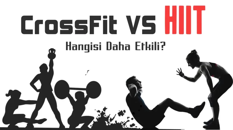 Crossfit vs HIIT: Hangisi Daha Etkili?